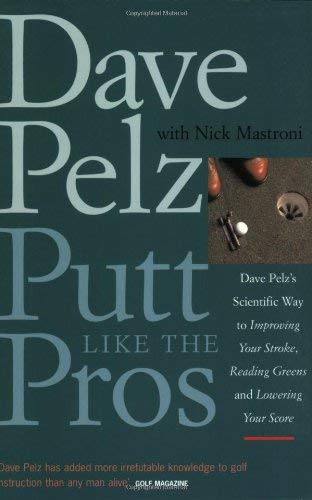 Putt Like the Pros: Dave Pelz's Scientific Way to Improving Your Stroke, Reading Greens and Lowering Your Score Leisure & Fun