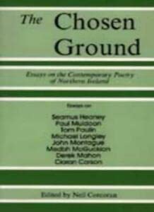 The Chosen Ground: Essays on the Contemporary Poetry of Northern Ireland book