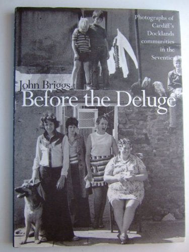 Before the Deluge: Photographs of Cardiff's Docklands Communities in the Seventies book