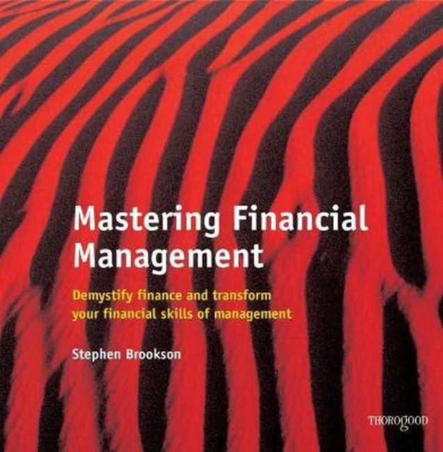Mastering Financial Management: Demystifying Finance And Transform Your Financial Skills of Management book