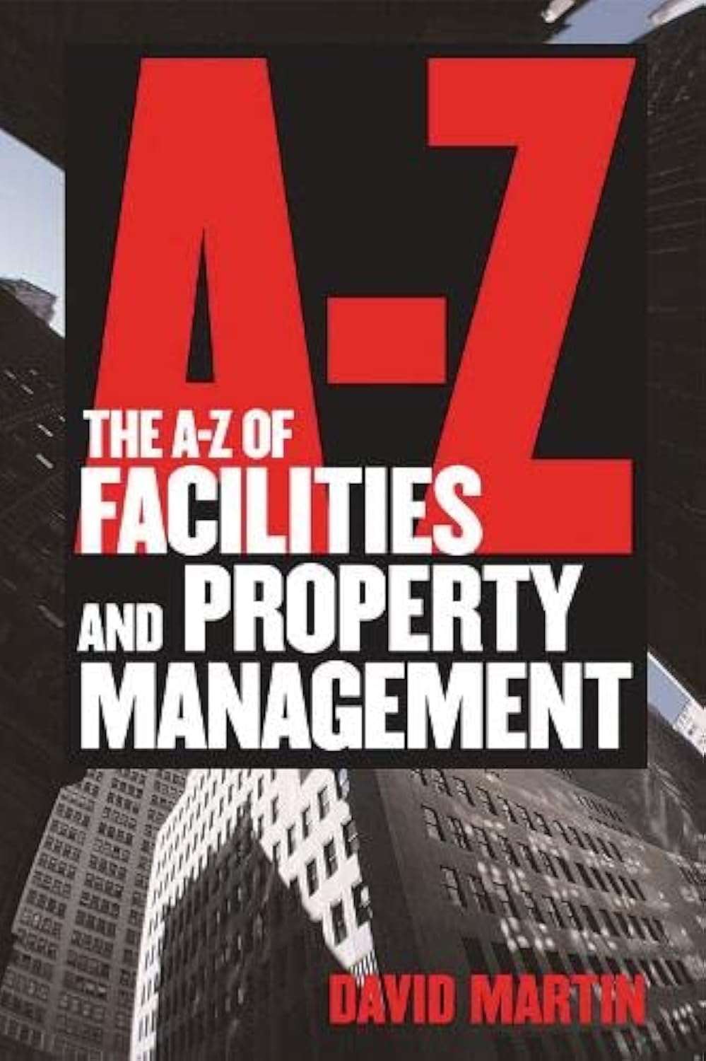 The A-Z of Facilities and Property Management Business, Finance & Career