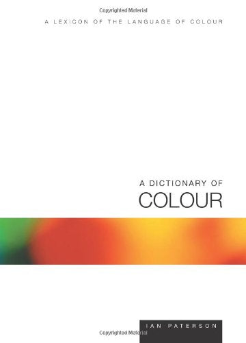 A Dictionary Of Colour: A Lexicon Of The Language Of Colour Business, Finance & Career