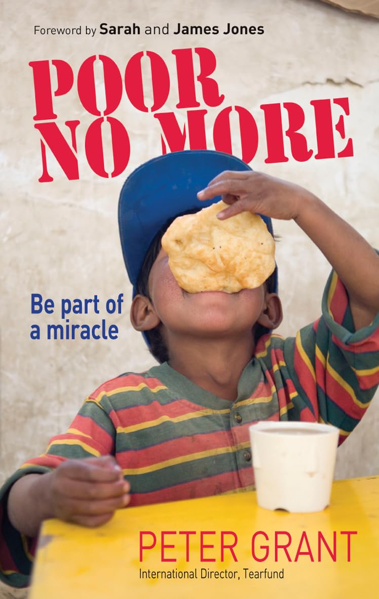Poor No More: Be Part Of A Miracle: Be Part of a Miracle - Nine Ways to Have an Impact on Global Poverty Books