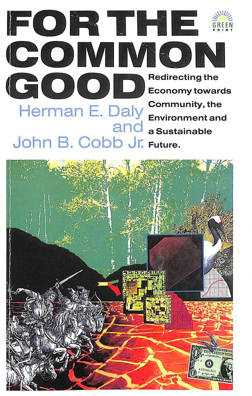 For the Common Good: Redirecting the Economy Towards Community, the Environment and a Sustainable Future Politics & History
