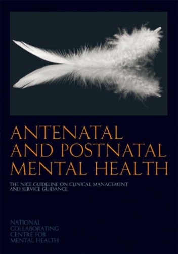 Antenatal and Postnatal Mental Health: The Nice Guideline on Clinical Management and Service Guidance Medicine