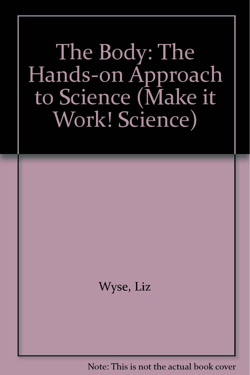 The Body: The Hands-on Approach to Science (Make it Work! Science S.) Medicine