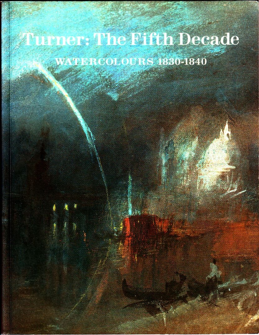 Turner: The Fifth Decade : Watercolours, 1830-1840 Film, Art & Culture