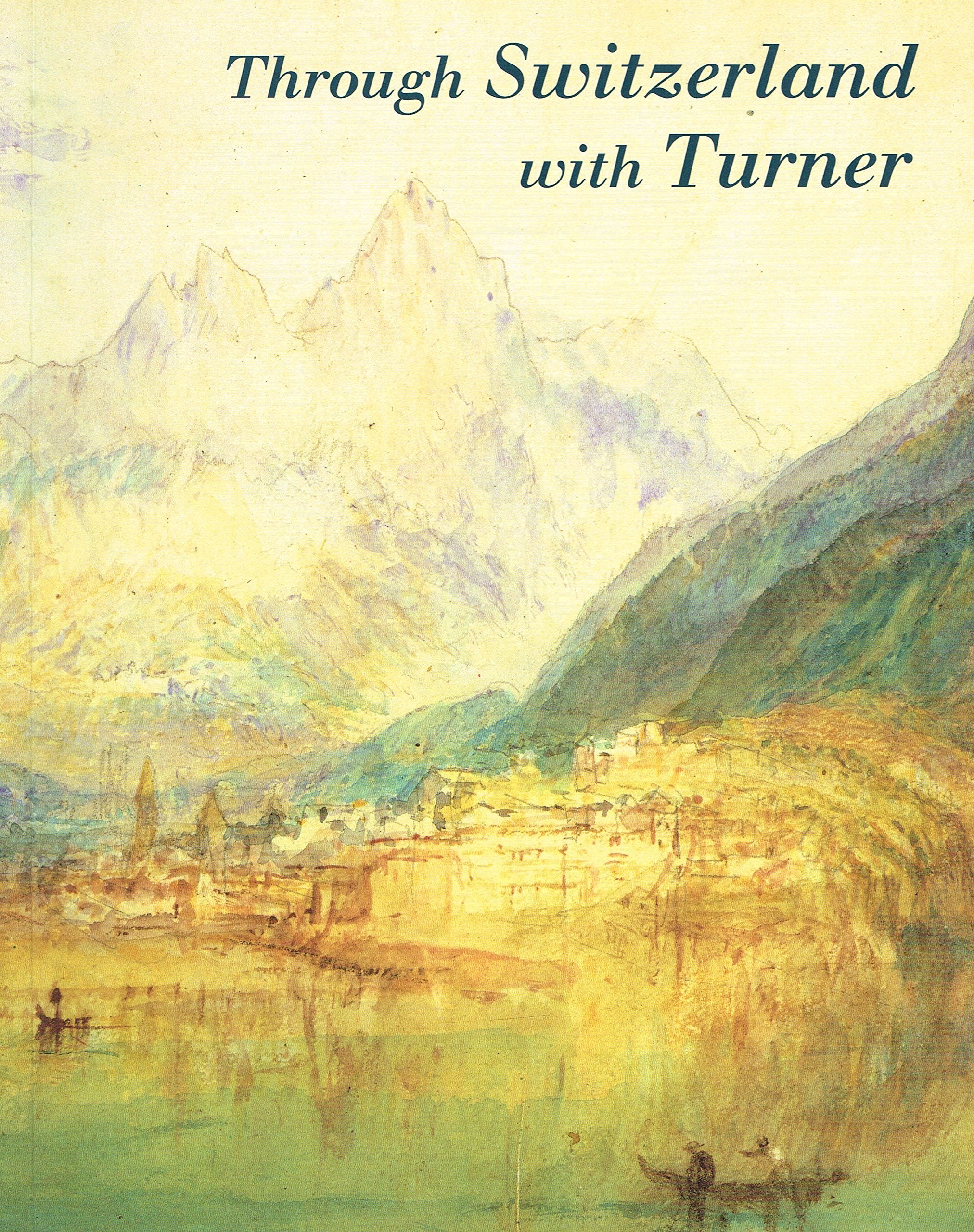 Through Switzerland With Turner: Ruskin's First Selection from the Turner Bequest Film, Art & Culture