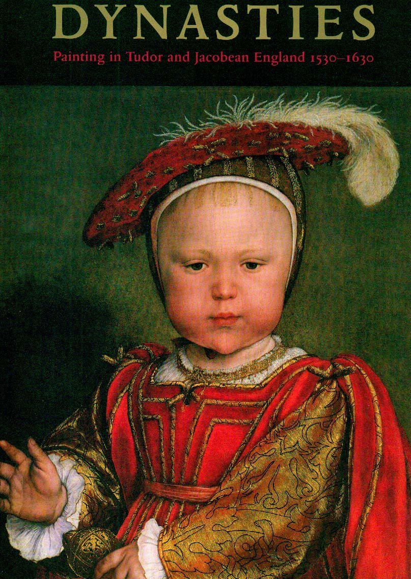 Dynasties, Painting in Tudor and Jacobean England, 1530 - 1630 book