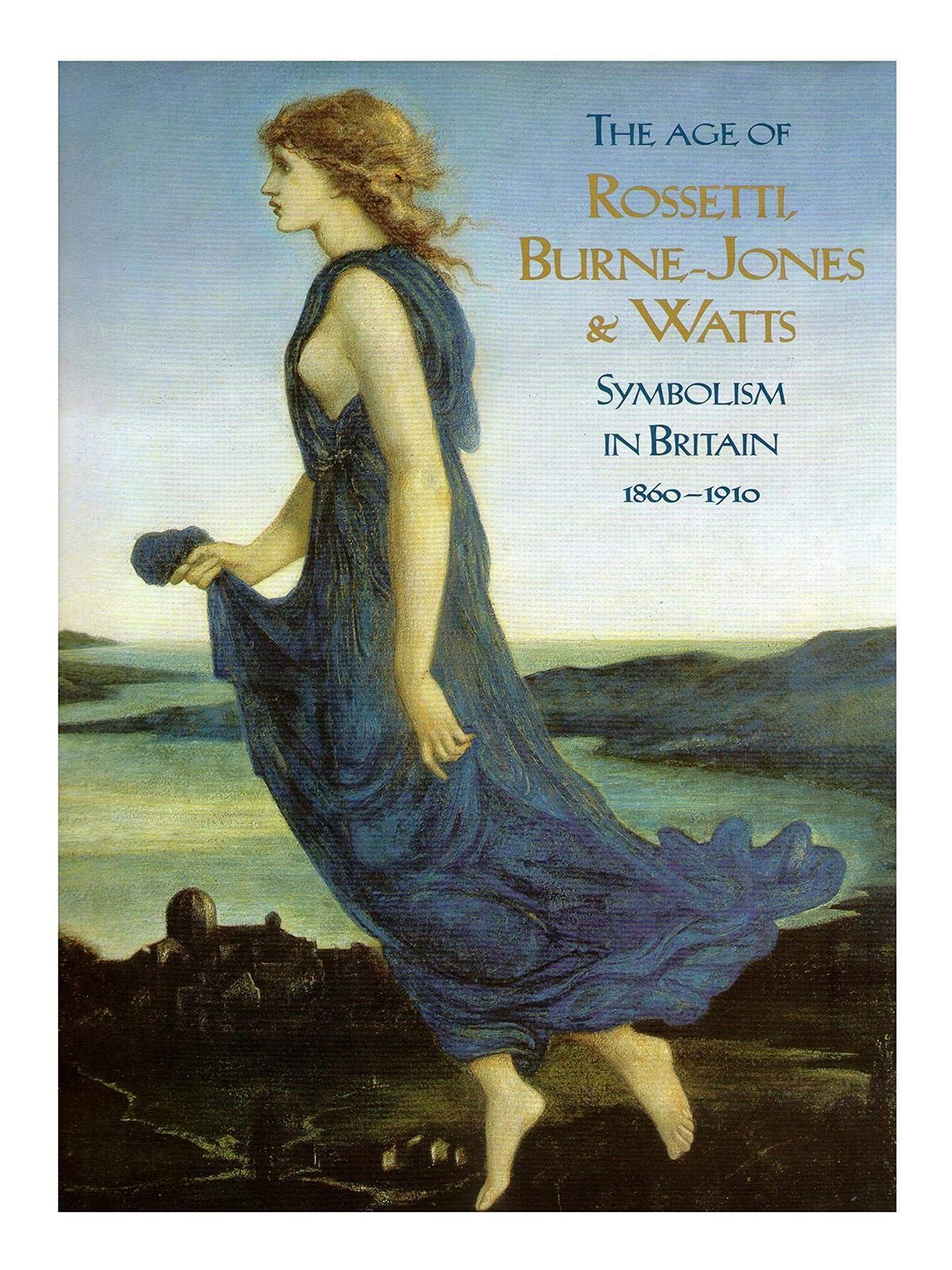 The Age of Rossetti, Burne-Jones and Watts : Symbolism in Britain, 1860-1910 Film, Art & Culture