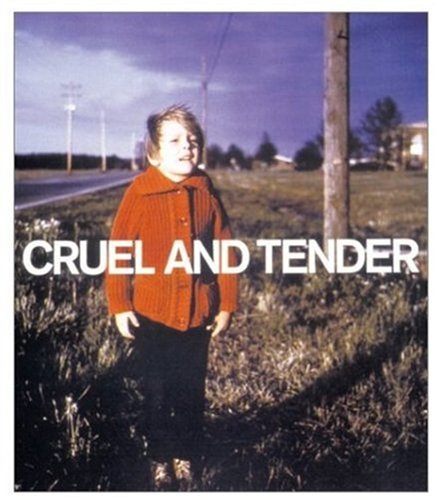 Cruel and Tender: The Real in the 20th Century Photograph book