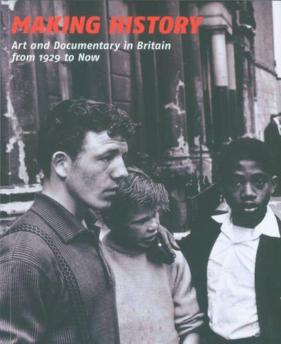 Making History: Art and Documentary f: art and documentary in Britain from 1929 to now Film, Art & Culture