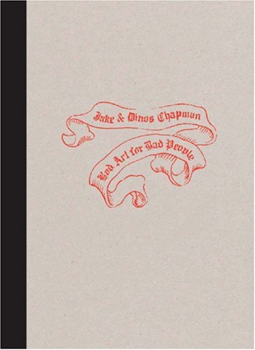 Jake and Dinos Chapman Bad Art For Bad People book