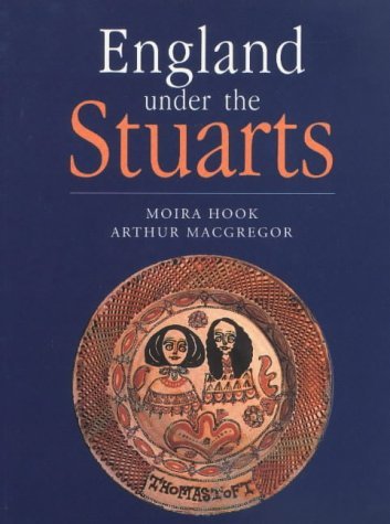 England Under the Stuarts: Collections in the Ashmolean Museum from James 1 to Queen Anne: Illustrated from the Collections in the Ashmolean Museum Politics & History