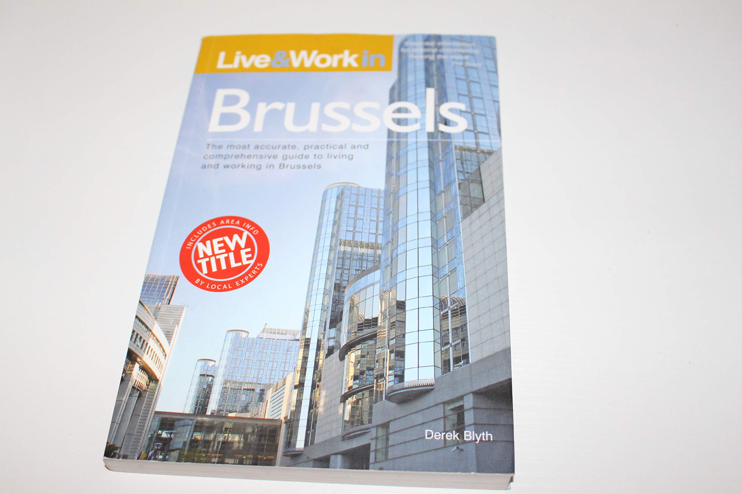 Live & Work in Brussels: The most accurate, practical and comprehensive guide to living and working in Brussels Self-help