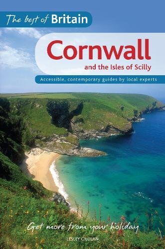 Cornwall and the Isles of Scilly: Accessible, contemporary guides by local experts. Get more from your holiday (Best of Britain) Leisure, Home & Garden