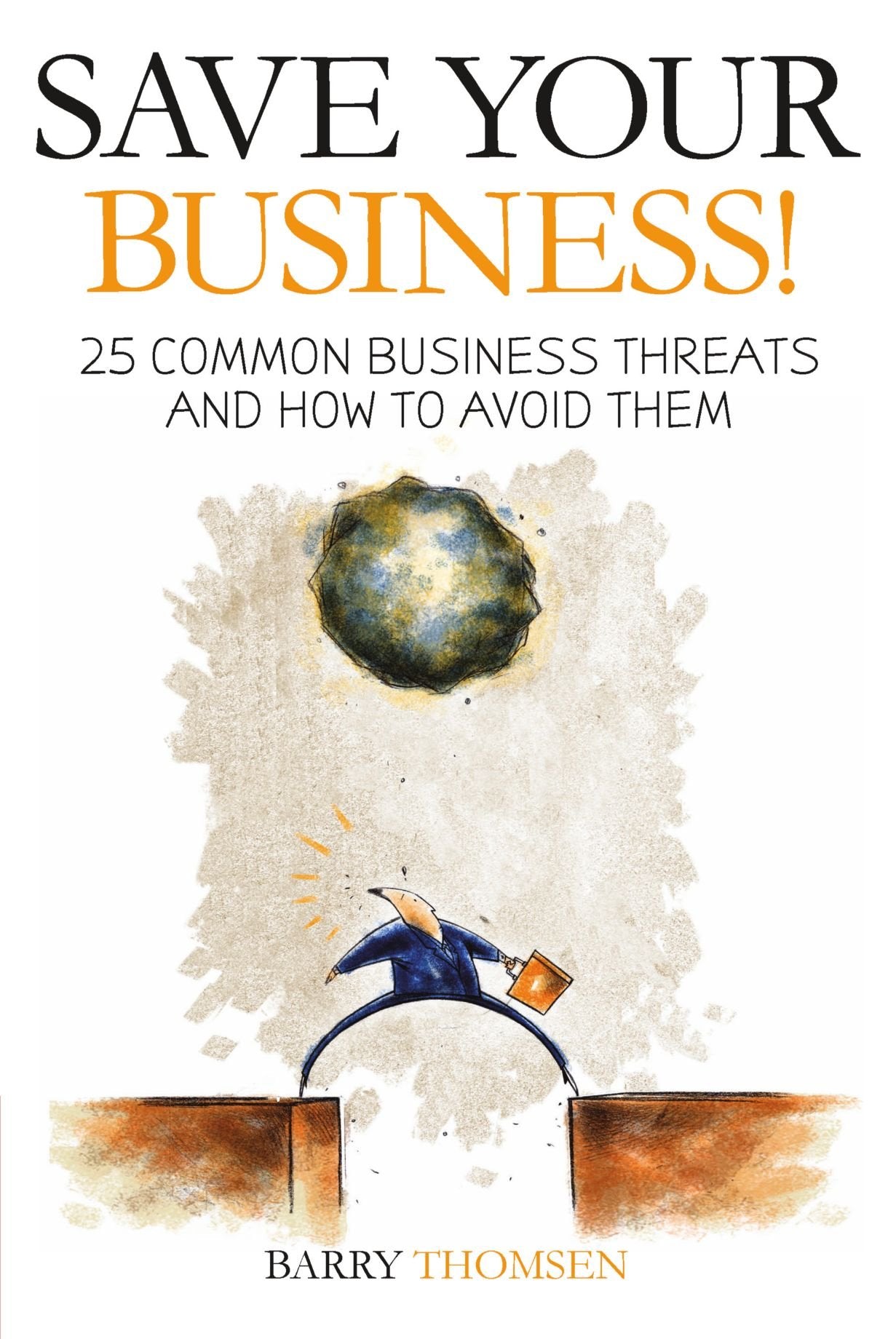 Save Your Business!: 25 Common Business Threats and How to Avoid Them book