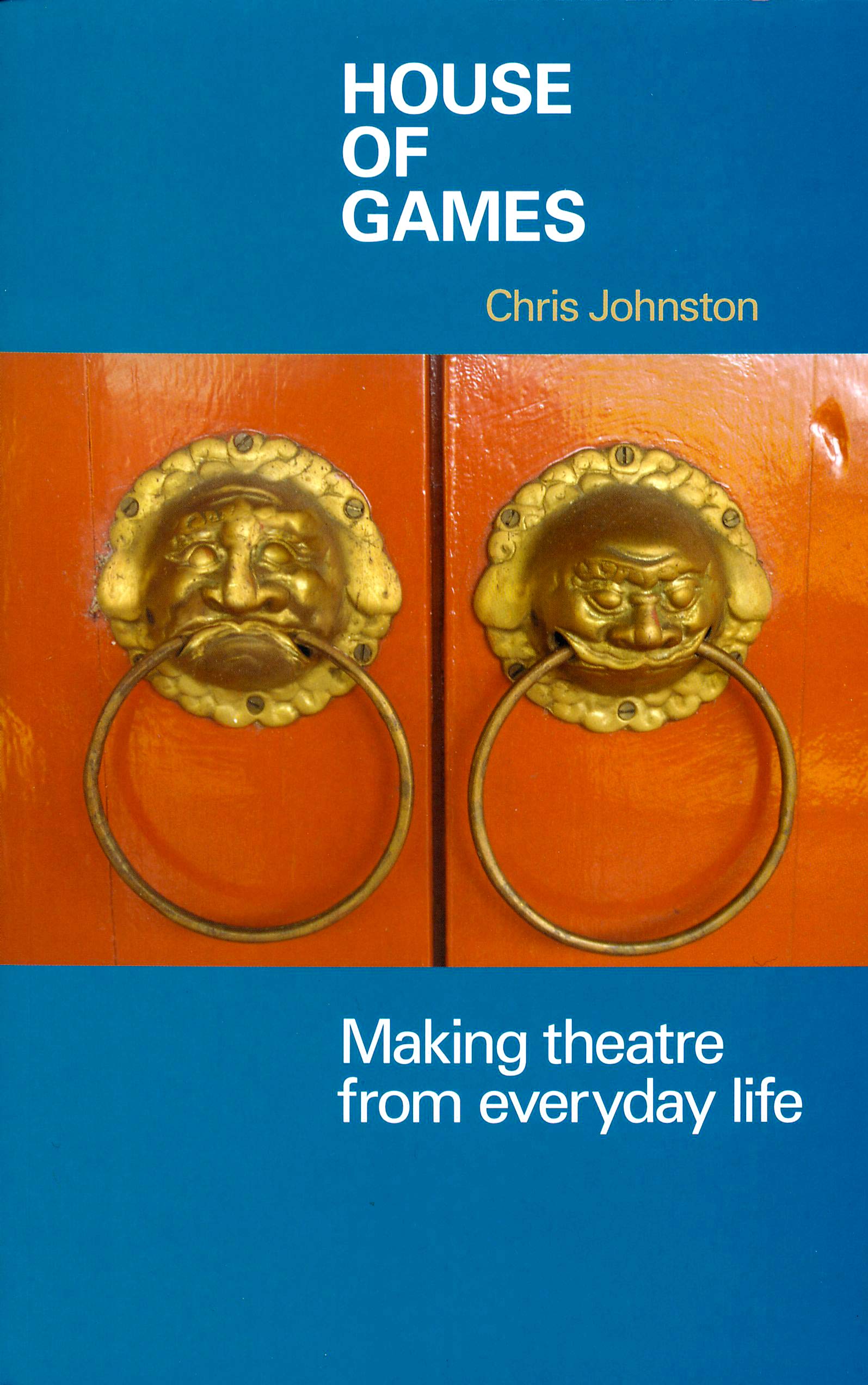 House of Games (revised edition): Making Theatre from Everyday Life Social Sciences