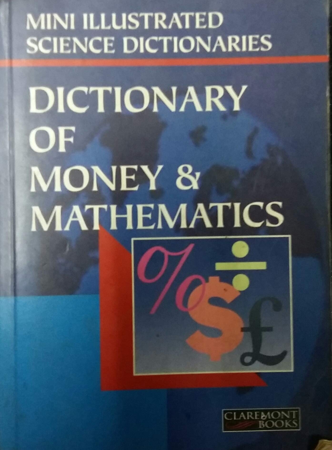 The Illustrated Dictionary Of Money And Mathematics (Bloomsbury illustrated dictionaries) Business, Finance & Career