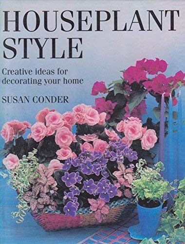 Houseplant Style: Creative Ideas for Decorating Your Home book