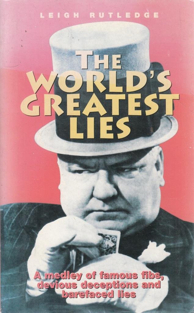 The World's Greatest Lies: A Medley of Famous Fibs, Devious Deceptions and Bare Faced Lies book
