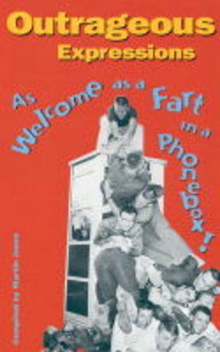 Outrageous Expressions: As Welcome as a Fart in a Phonebox book