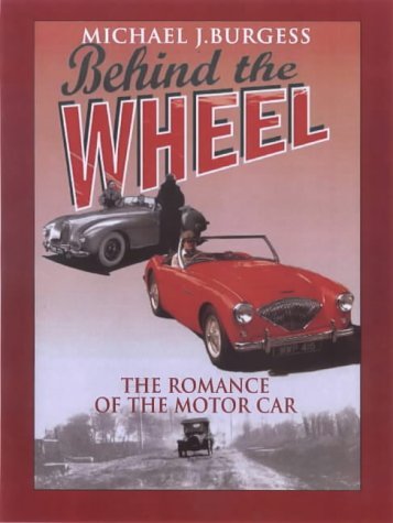 Behind the Wheel: The Romance of the Motor Car Business & Technology