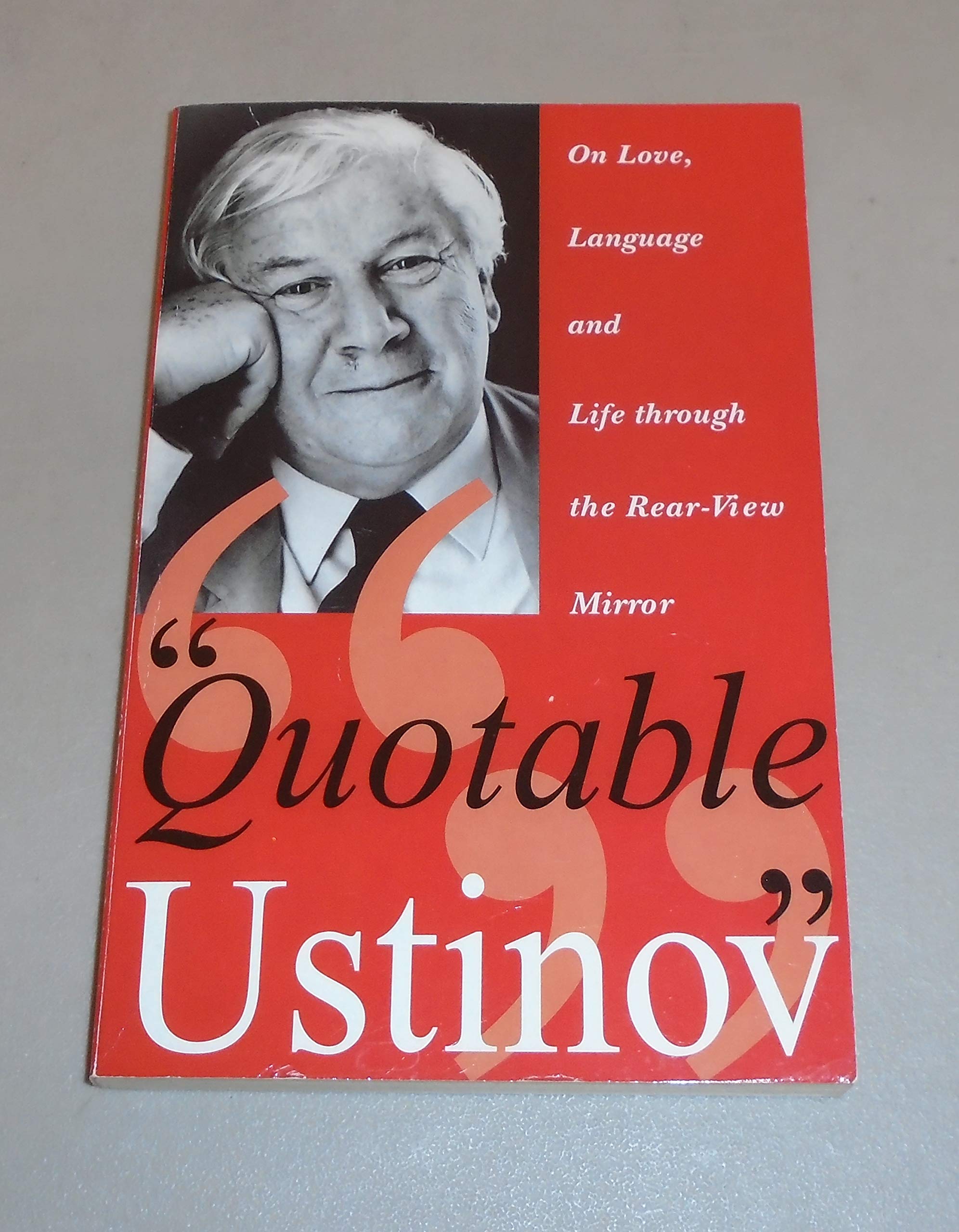 Quotable Ustinov: On Love, Language and Life Through the Rear-view Mirror Essays & Short Stories