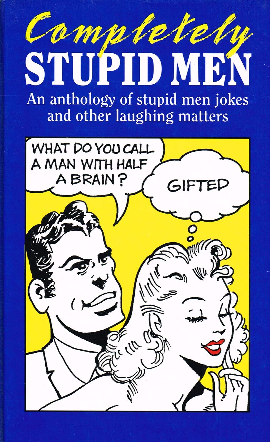 Completely Stupid Men: An Anthology of Stupid Men Jokes and Other Laughing Matters Books