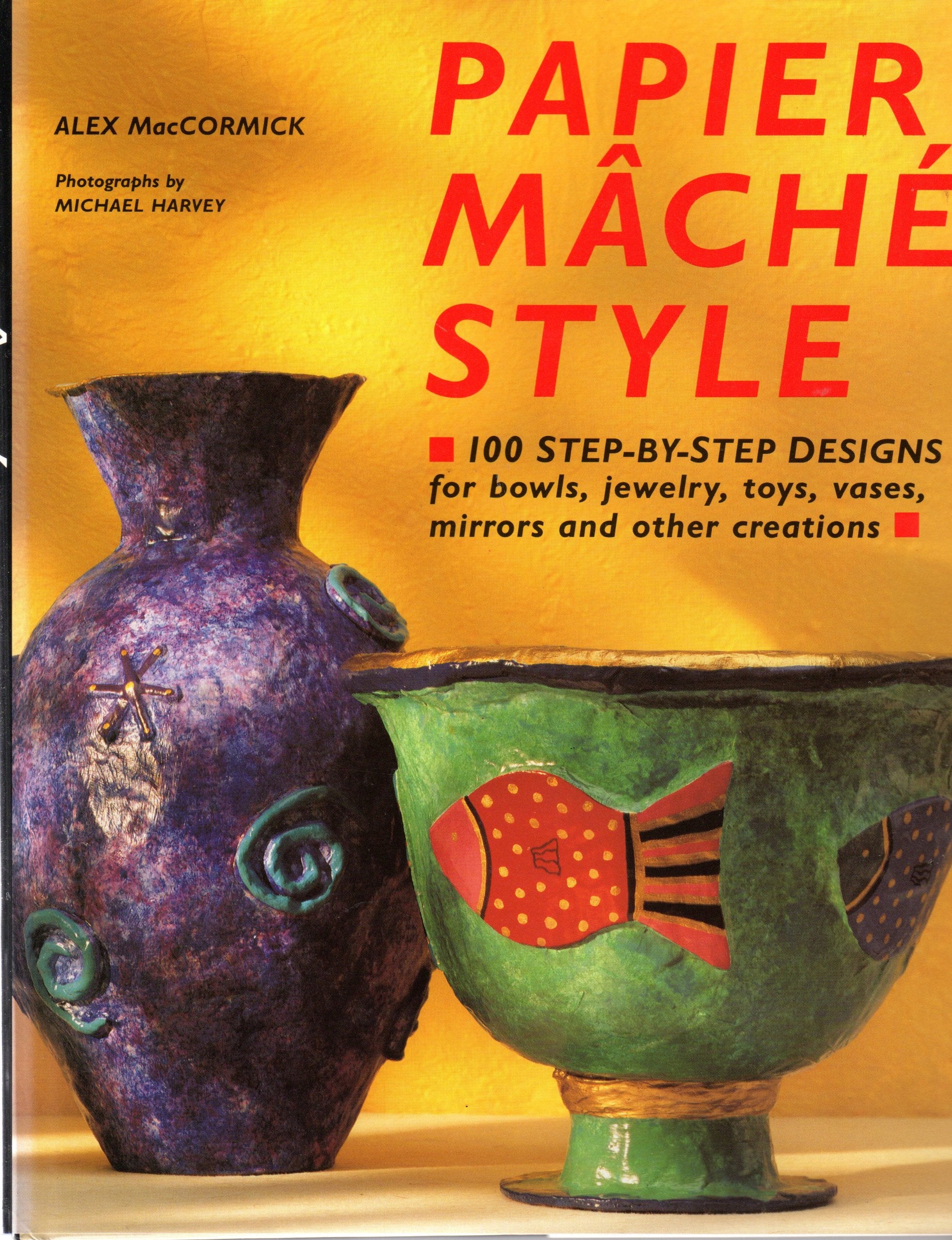 Papier Mache Style: One Hundred Step-By-Step Designs for Bowls, Jewelry, Toys, Vases, Mirrors and Other Creations Hobbies & Crafts