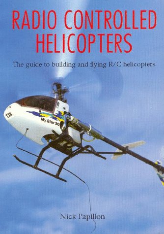 Radio Controlled Helicopters: The Guide to Building and Flying Radio Control Helicopters Hobbies & Crafts