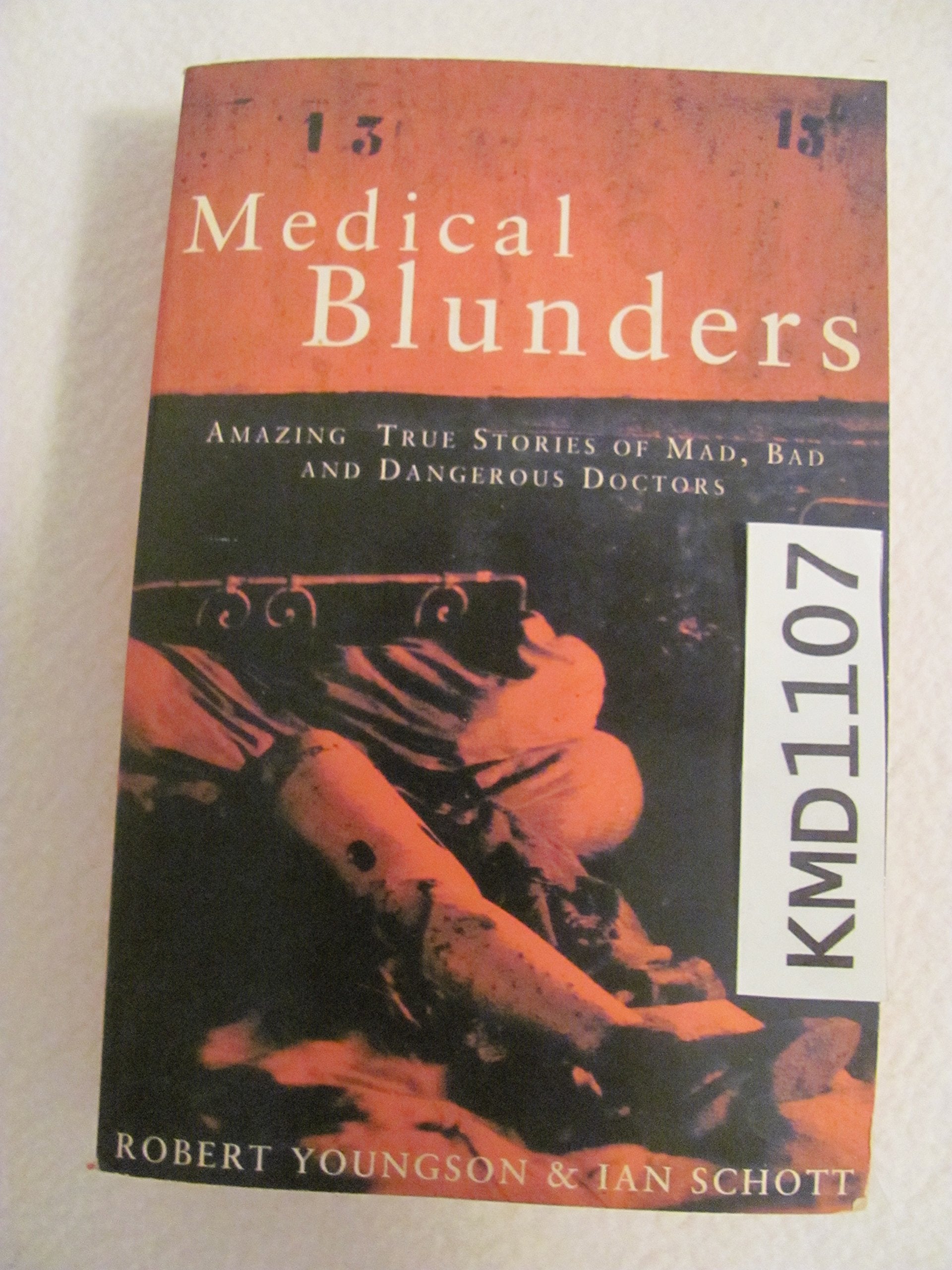 Medical Blunders: Amazing True Stories of Mad, Bad and Dangerous Doctors Medicine