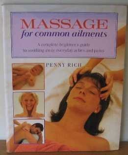 Massage for Common Ailments: A Complete Beginner's Guide to Soothing Away Everyday Aches and Pains Health, Nutrition & Fitness