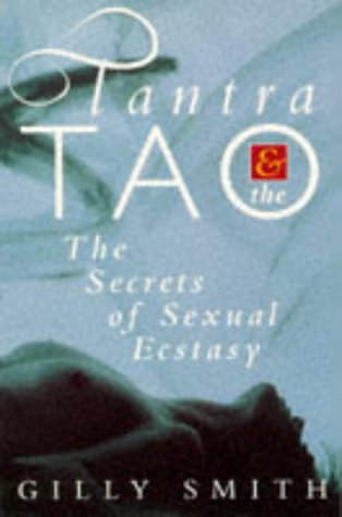 Tantra and Tao: Secrets of Sexual Ecstasy Medicine