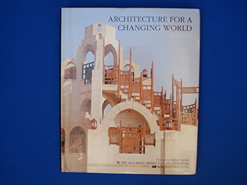 Architecture for a Changing World: The Aga Khan Award for Architecture Architecture