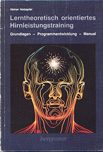 Lerntheoretisch orientiertes Hirnleistungstraining. Grundlagen, Programmentwicklung und Manual Books