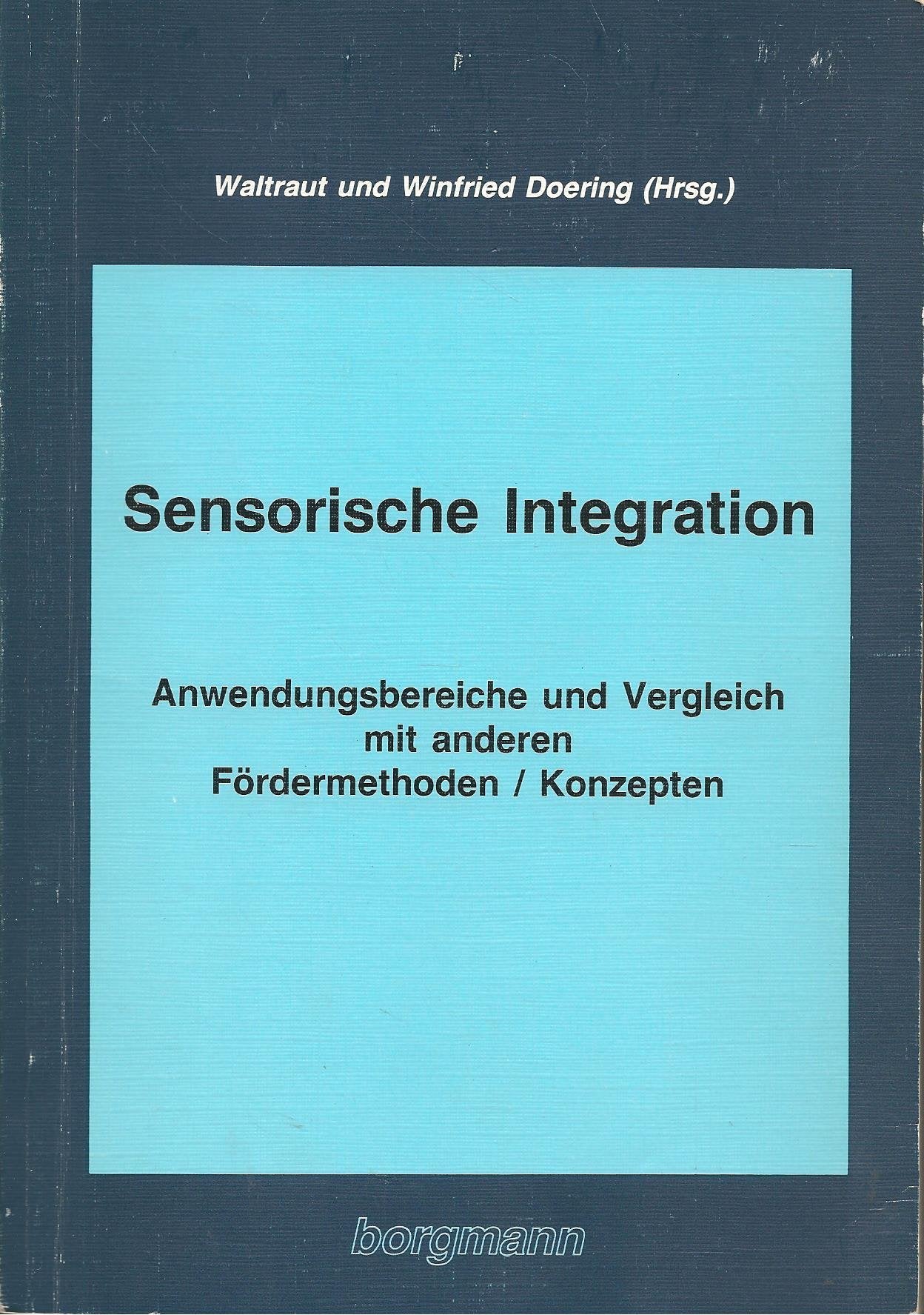 Sensorische Integration. Anwendungsbereiche und Vergleich mit anderen Fördermethoden /Konzepten Books
