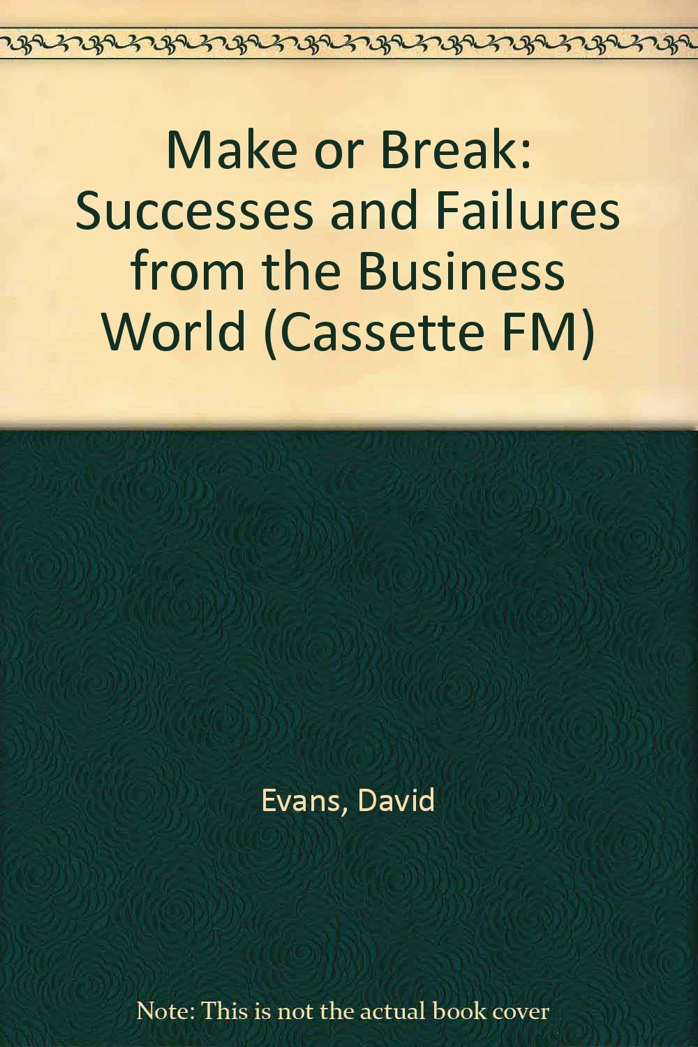 Make or Break: Successes and Failures from the Business World ("Cassette FM" S.) Business, Finance & Career