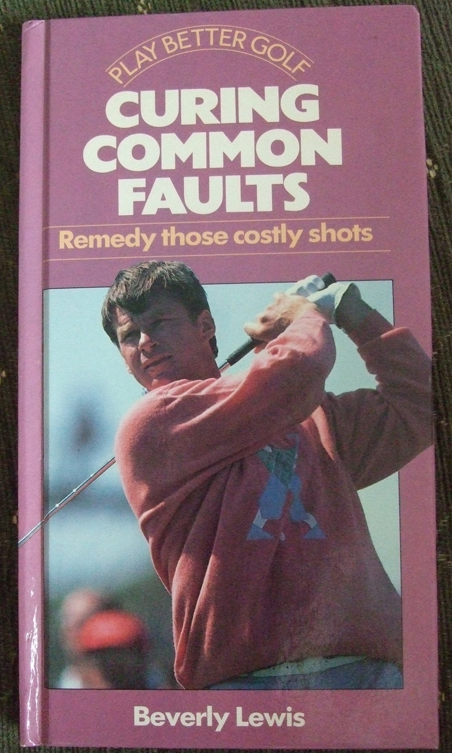Curing Common Faults: Remedy Those Costly Shots (Play Better Golf S.) Leisure & Fun