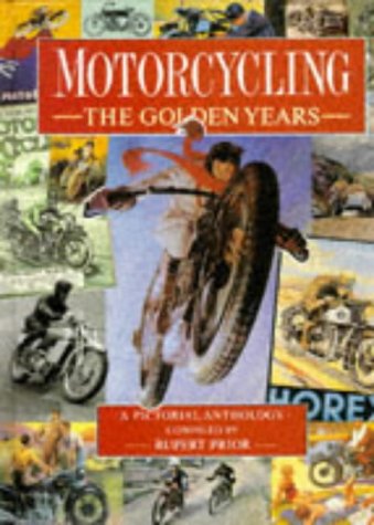 Motorcycling the Golden Years a Pictorial Anthology: The Golden Years : A Pictorial Anthology Business & Technology