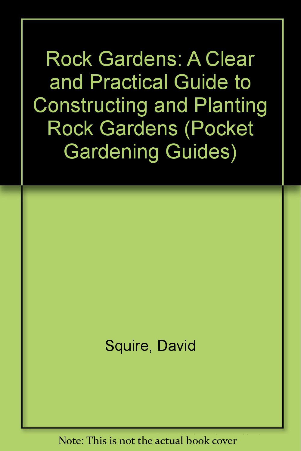 Rock Gardens: A Clear and Practical Guide to Constructing and Planting Rock Gardens (Pocket Gardening Guides) Garden & Plants