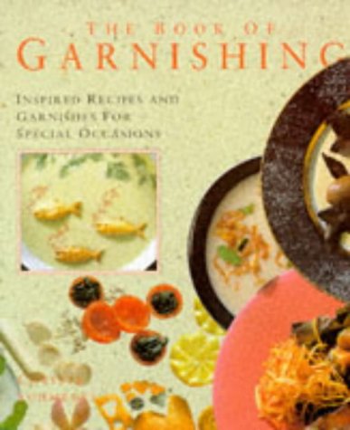 The Book of Garnishing: Inspired Recipes and Garnishes for Special Occasions Cooking & Enjoying