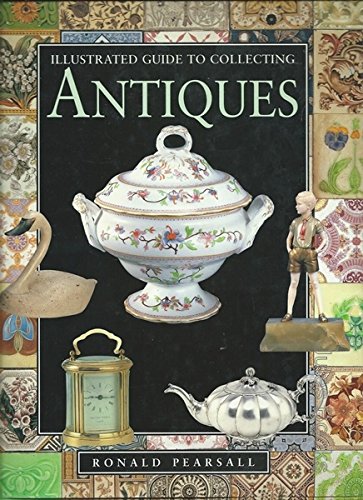 Illustrated Guide to Collecting Antiques Hobbies & Crafts