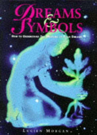 Dreams and Symbols: How to Understand the Meaning of Your Dreams book
