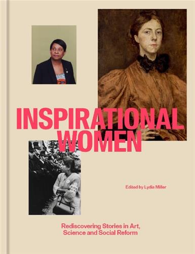 Inspirational Women Rediscovering Stories in Art, Science and Social Reform Books