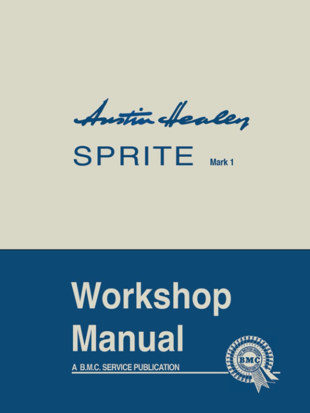 Austin Healey Sprite Mark 1 Workshop Manual: AKD 4884: General Data and Maintenance - Covers All Components and Drawings for the Frog-eye Sprite (Official Workshop Manuals) Leisure, Home & Garden