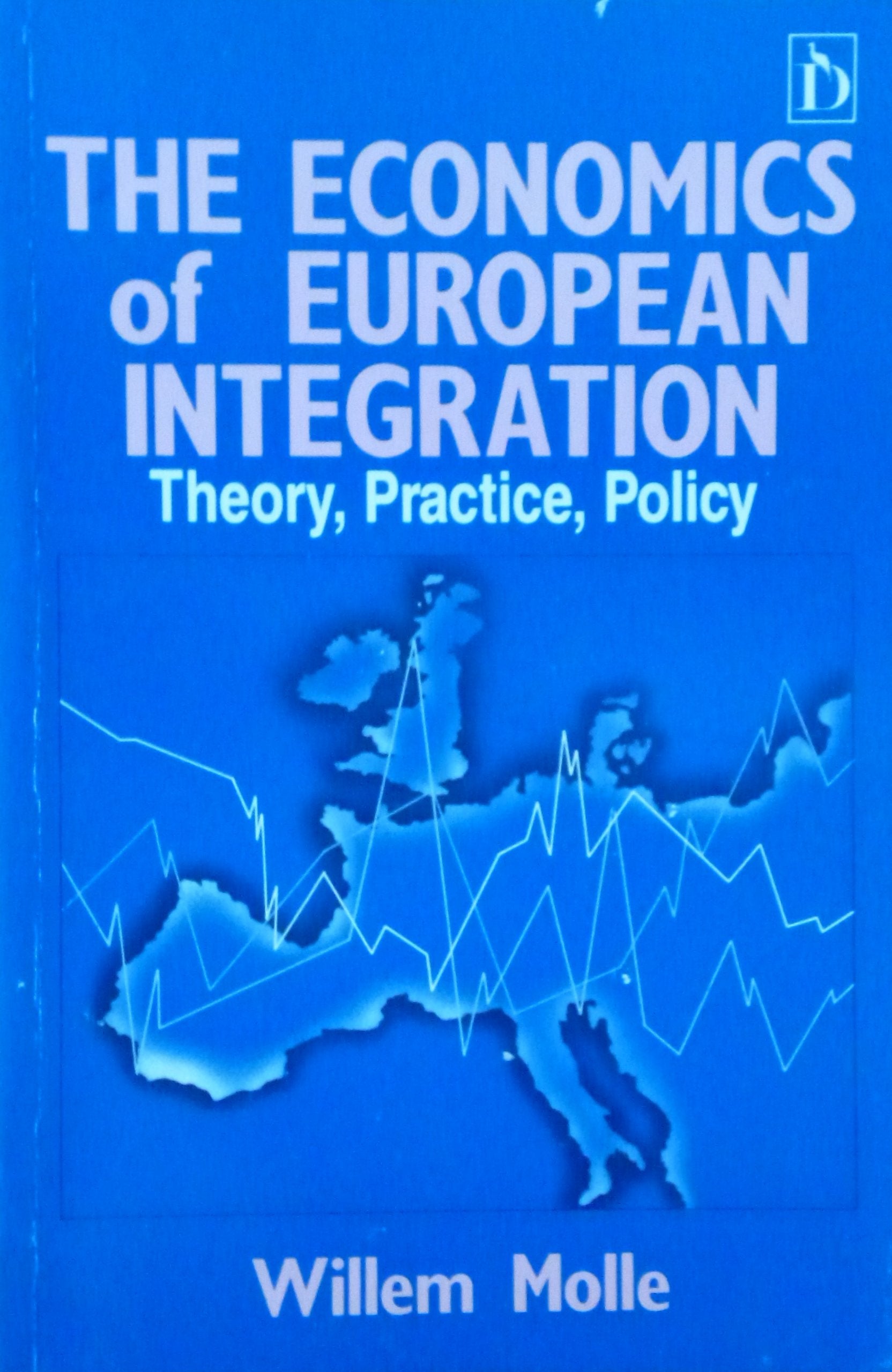 The Economics of European Integration: Theory, Practice, Policy Politics & History
