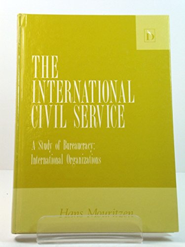 The International Civil Service: A Study of Bureaucracy : International Organizations Business, Finance & Career