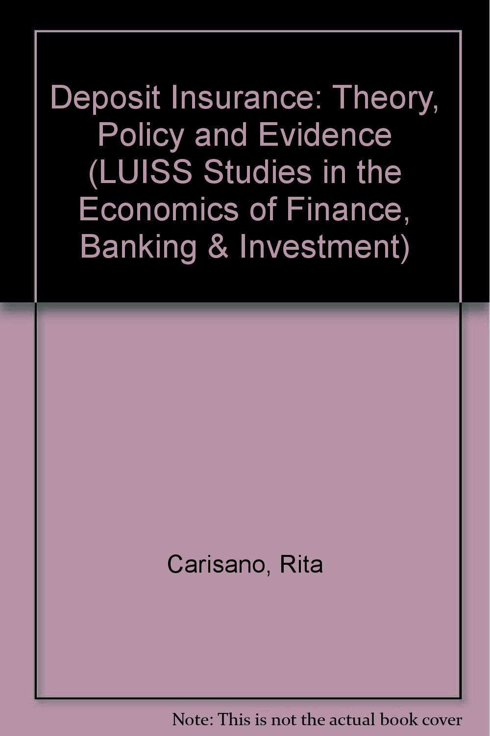 Deposit Insurance: Theory, Policy and Evidence (LUISS Studies in the Economics of Finance, Banking & Investment) Business & Technology