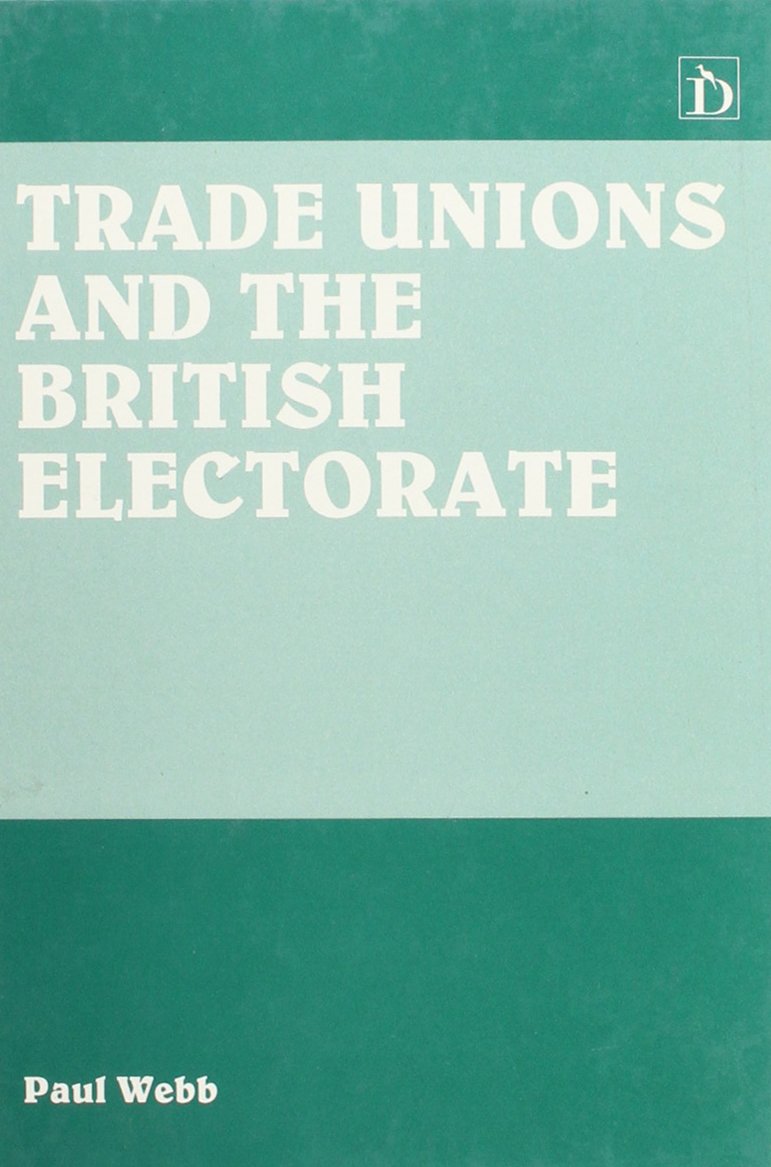 Trade Unions and the British Electorate Politics & History